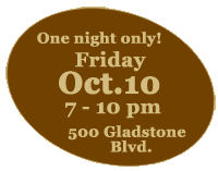 Fri., Oct. 10, 7-10 pm, 500 Gladstone Blvd. #5